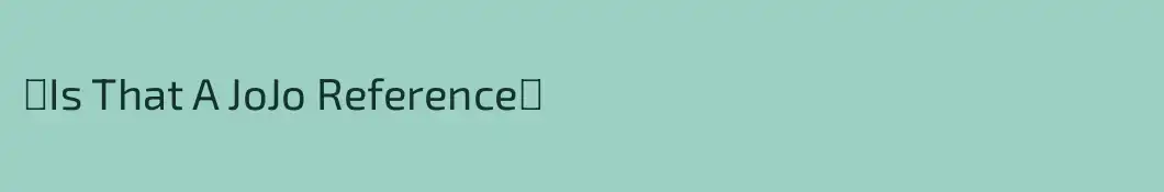 『Is That A JoJo Reference』